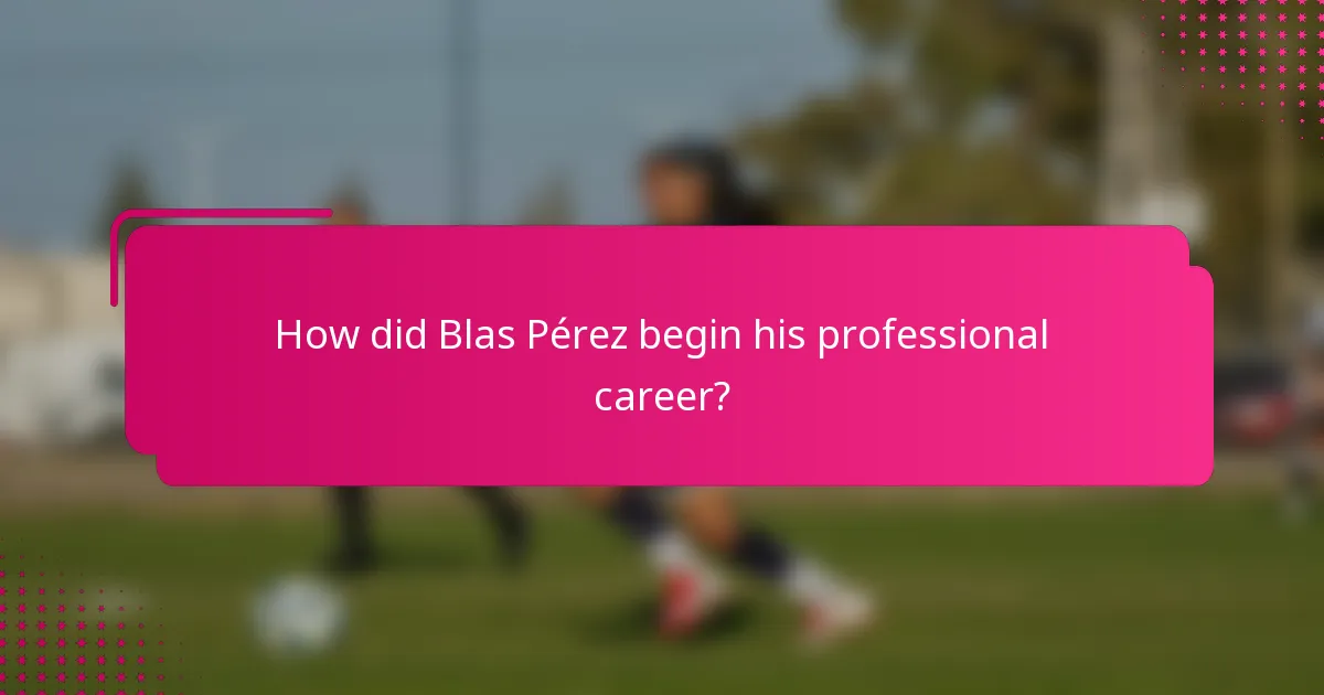 How did Blas Pérez begin his professional career?