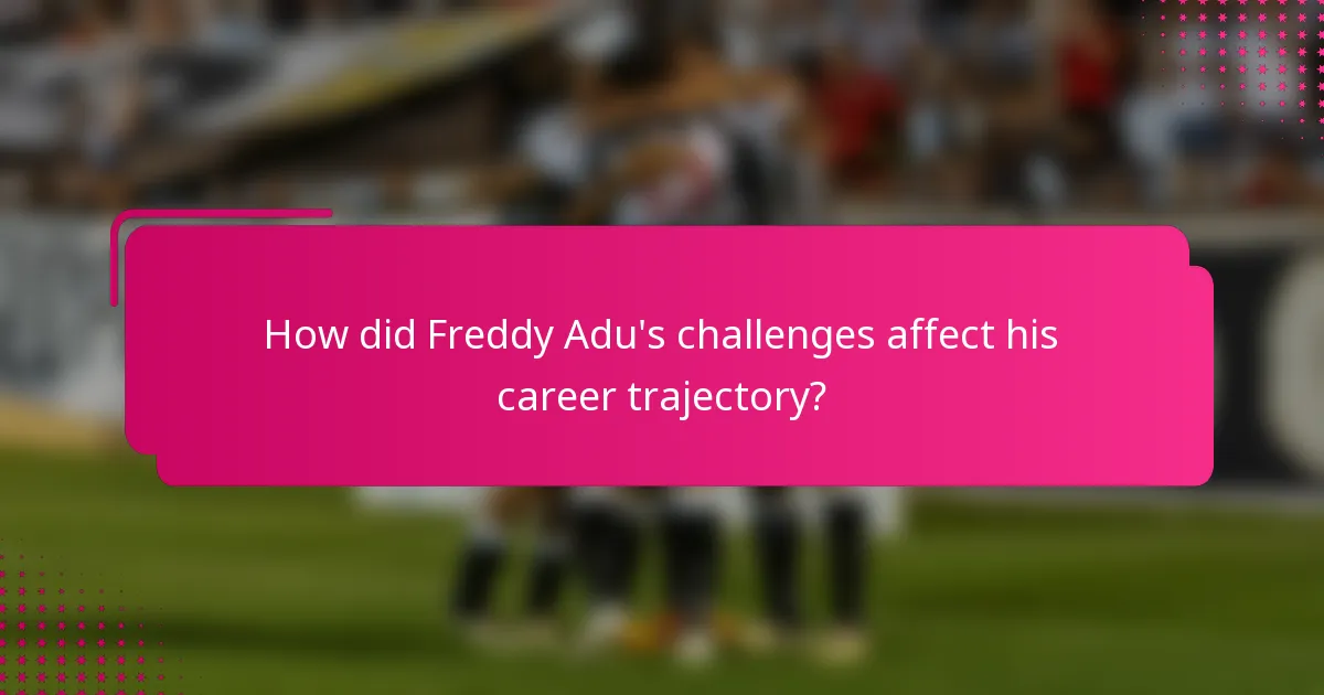 How did Freddy Adu's challenges affect his career trajectory?