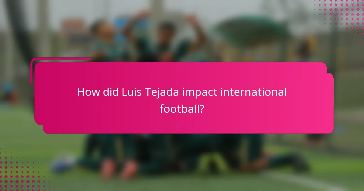 How did Luis Tejada impact international football?