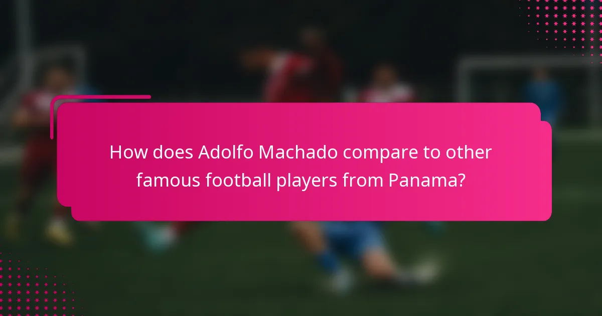 How does Adolfo Machado compare to other famous football players from Panama?