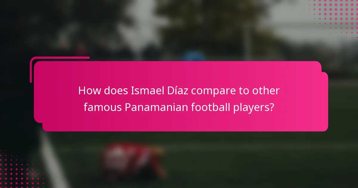 How does Ismael Díaz compare to other famous Panamanian football players?