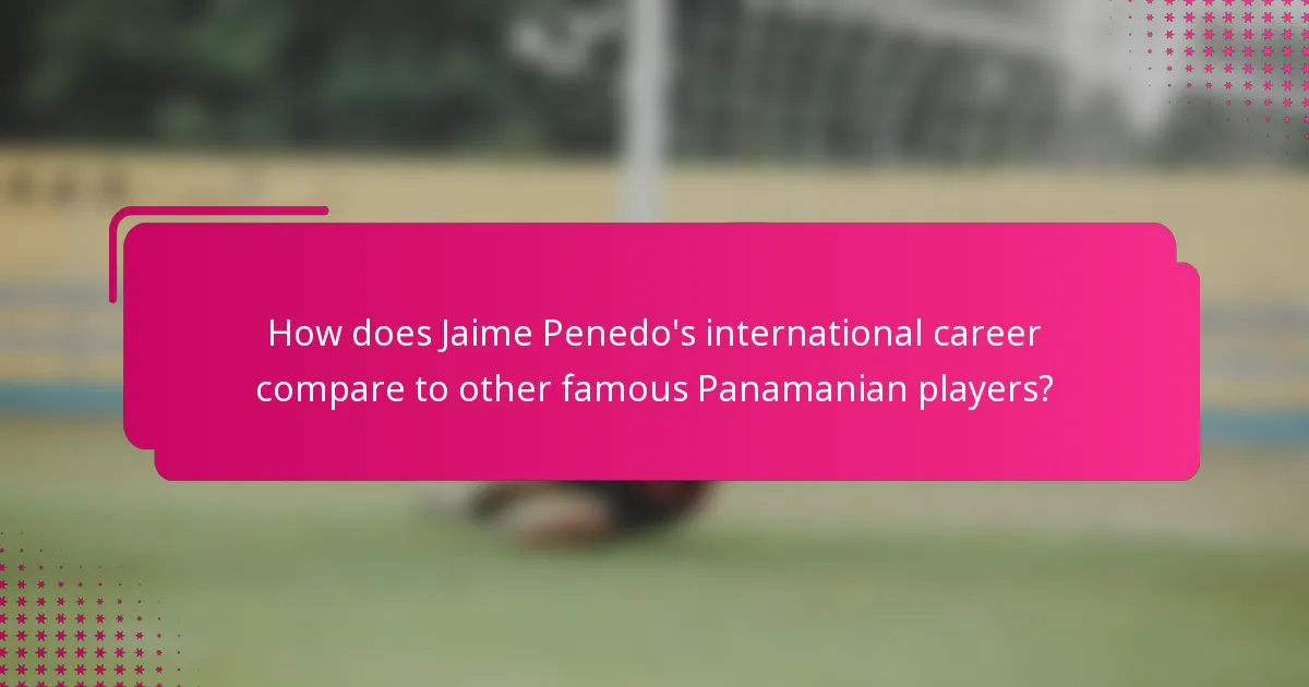 How does Jaime Penedo's international career compare to other famous Panamanian players?