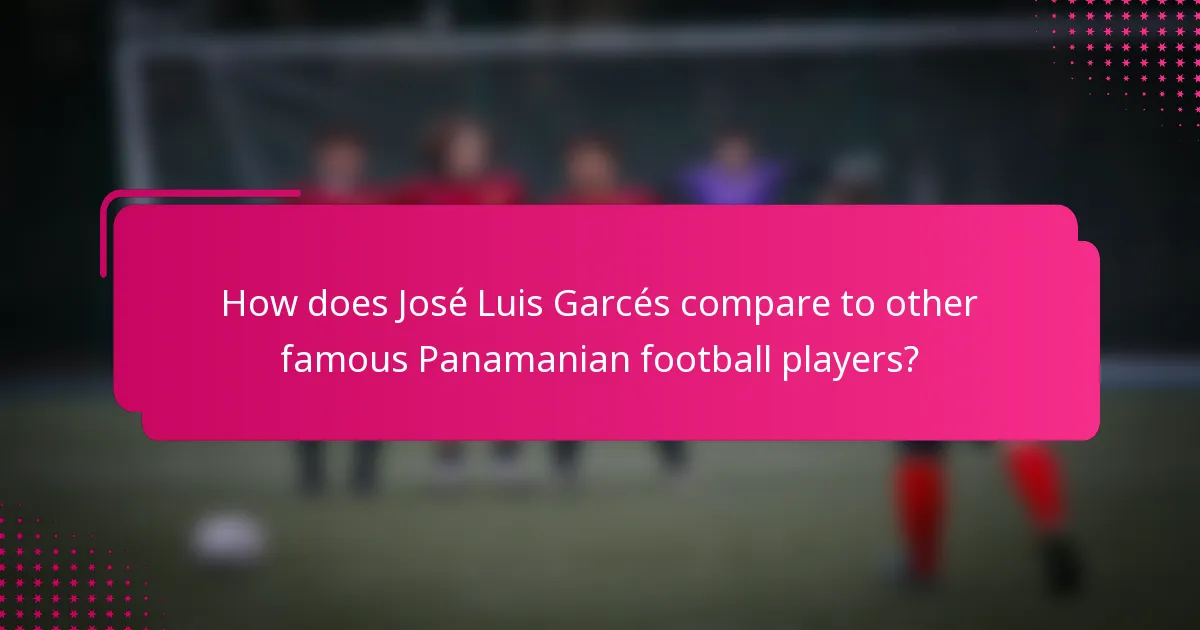 How does José Luis Garcés compare to other famous Panamanian football players?