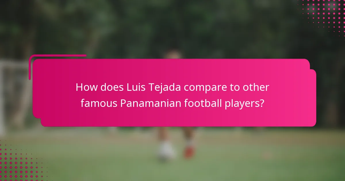 How does Luis Tejada compare to other famous Panamanian football players?
