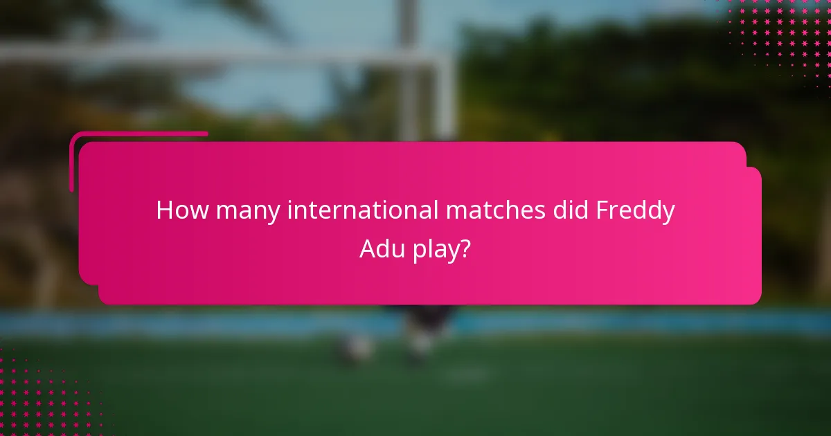 How many international matches did Freddy Adu play?