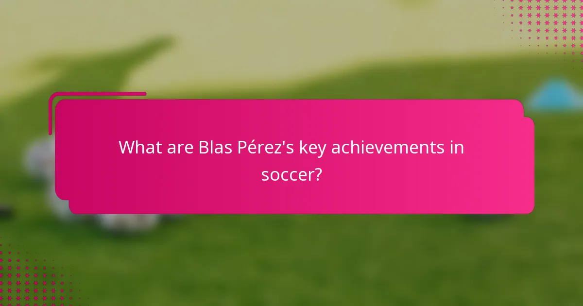 What are Blas Pérez's key achievements in soccer?