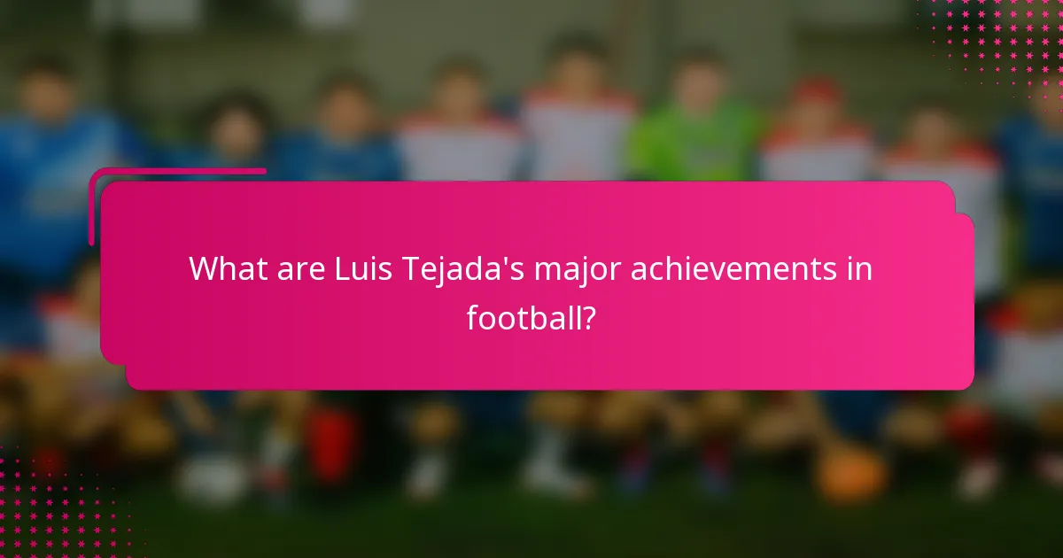 What are Luis Tejada's major achievements in football?