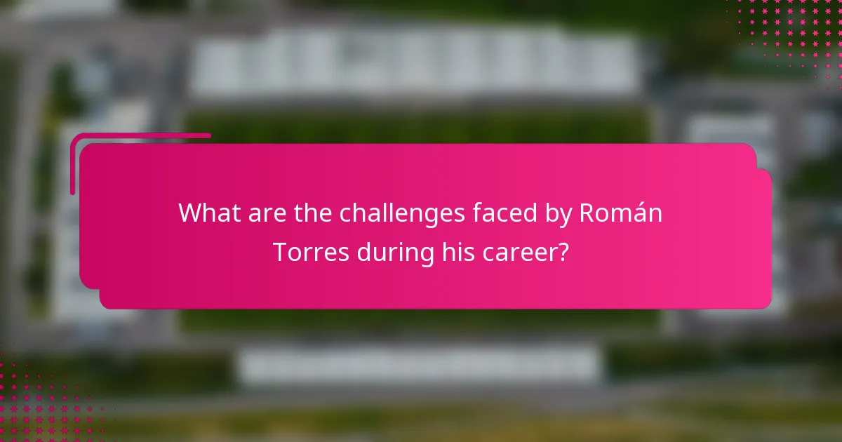 What are the challenges faced by Román Torres during his career?