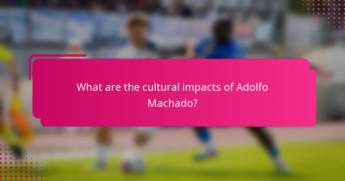What are the cultural impacts of Adolfo Machado?