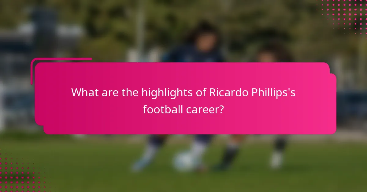 What are the highlights of Ricardo Phillips's football career?