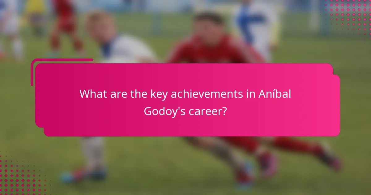 What are the key achievements in Aníbal Godoy's career?