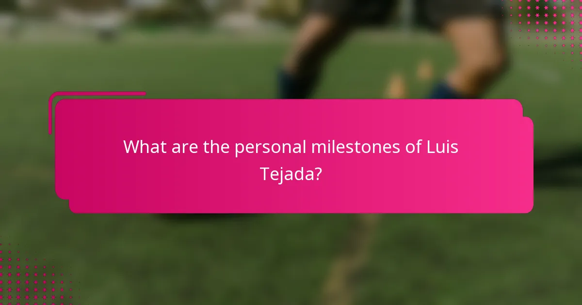 What are the personal milestones of Luis Tejada?