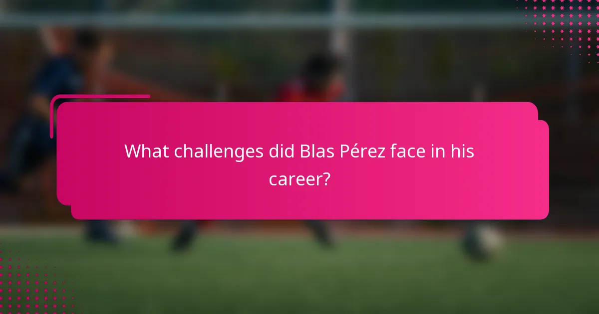 What challenges did Blas Pérez face in his career?