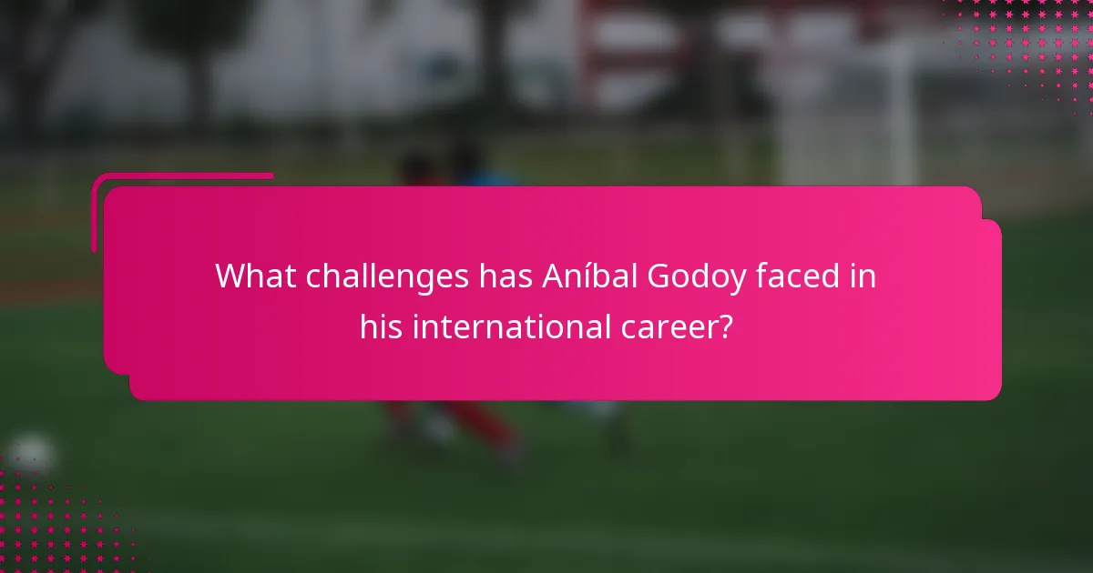 What challenges has Aníbal Godoy faced in his international career?