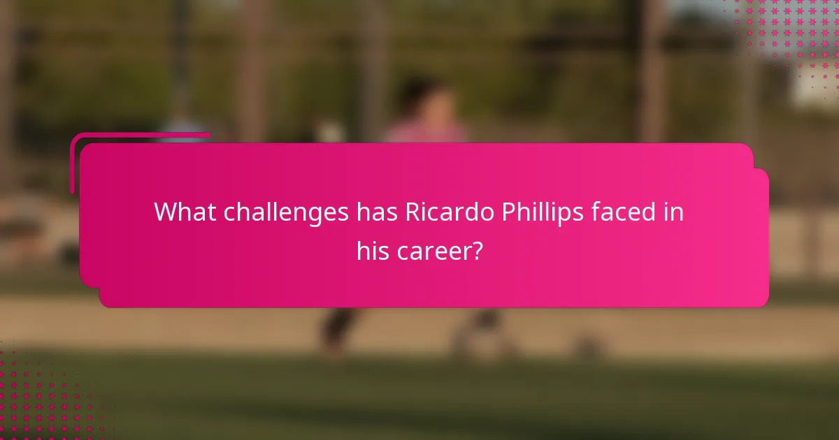 What challenges has Ricardo Phillips faced in his career?