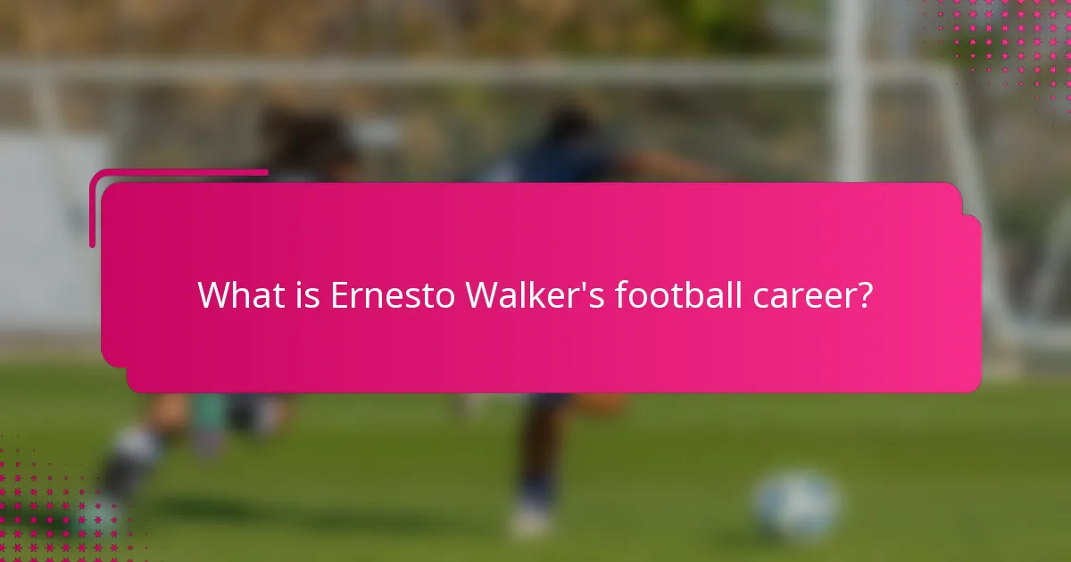 What is Ernesto Walker's football career?