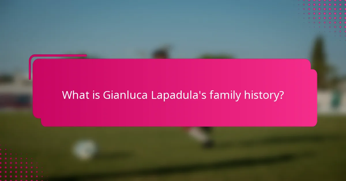 What is Gianluca Lapadula's family history?