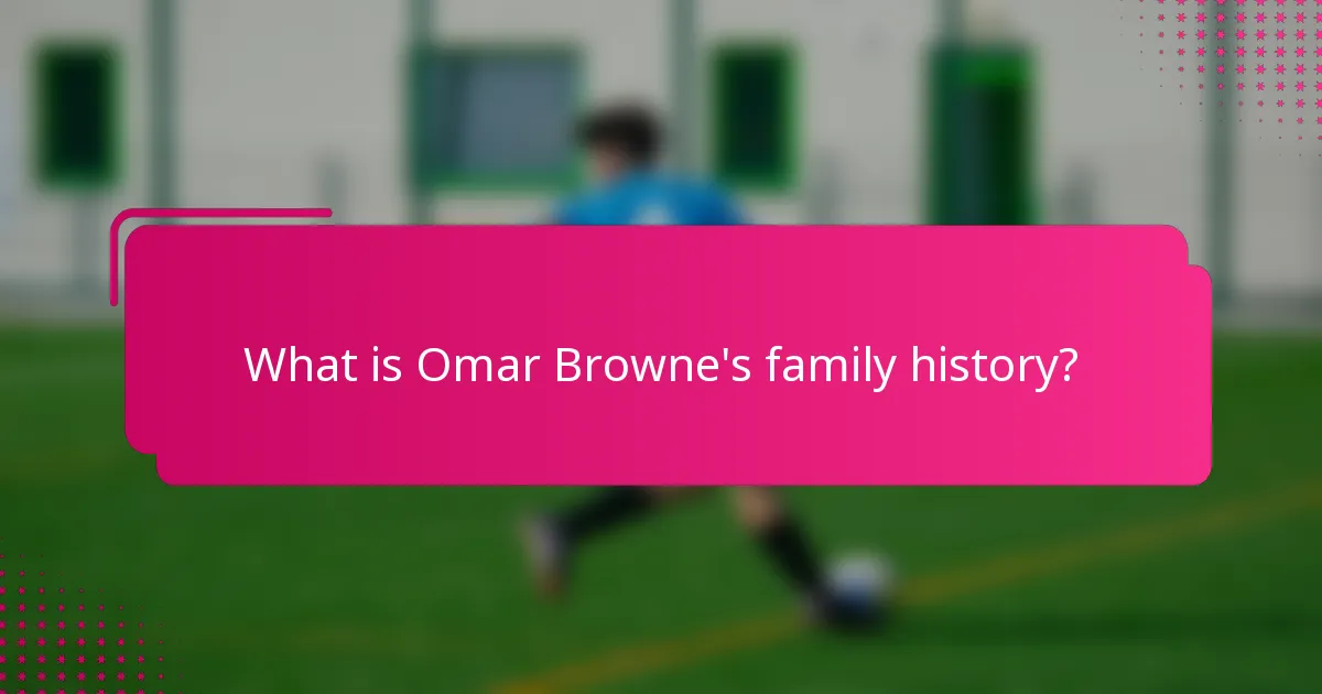 What is Omar Browne's family history?