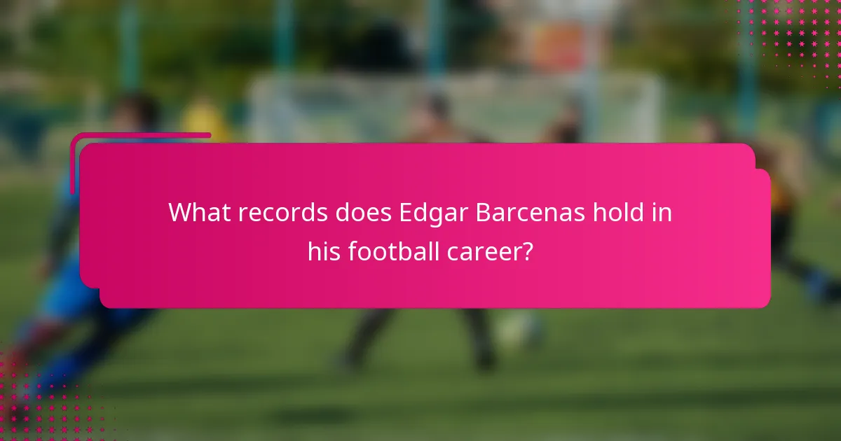 What records does Edgar Barcenas hold in his football career?