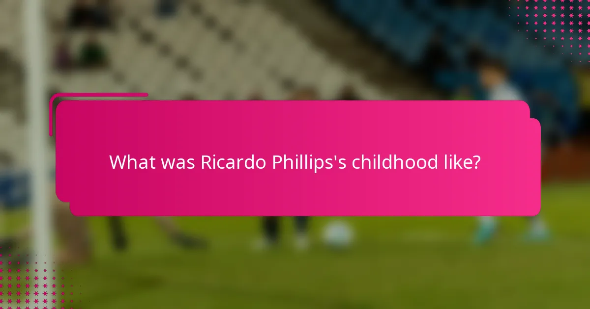 What was Ricardo Phillips's childhood like?