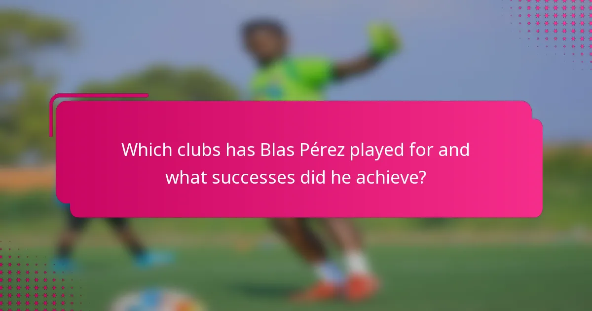 Which clubs has Blas Pérez played for and what successes did he achieve?