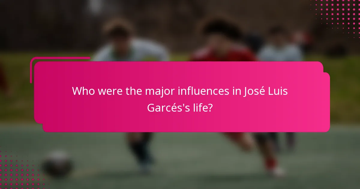 Who were the major influences in José Luis Garcés's life?